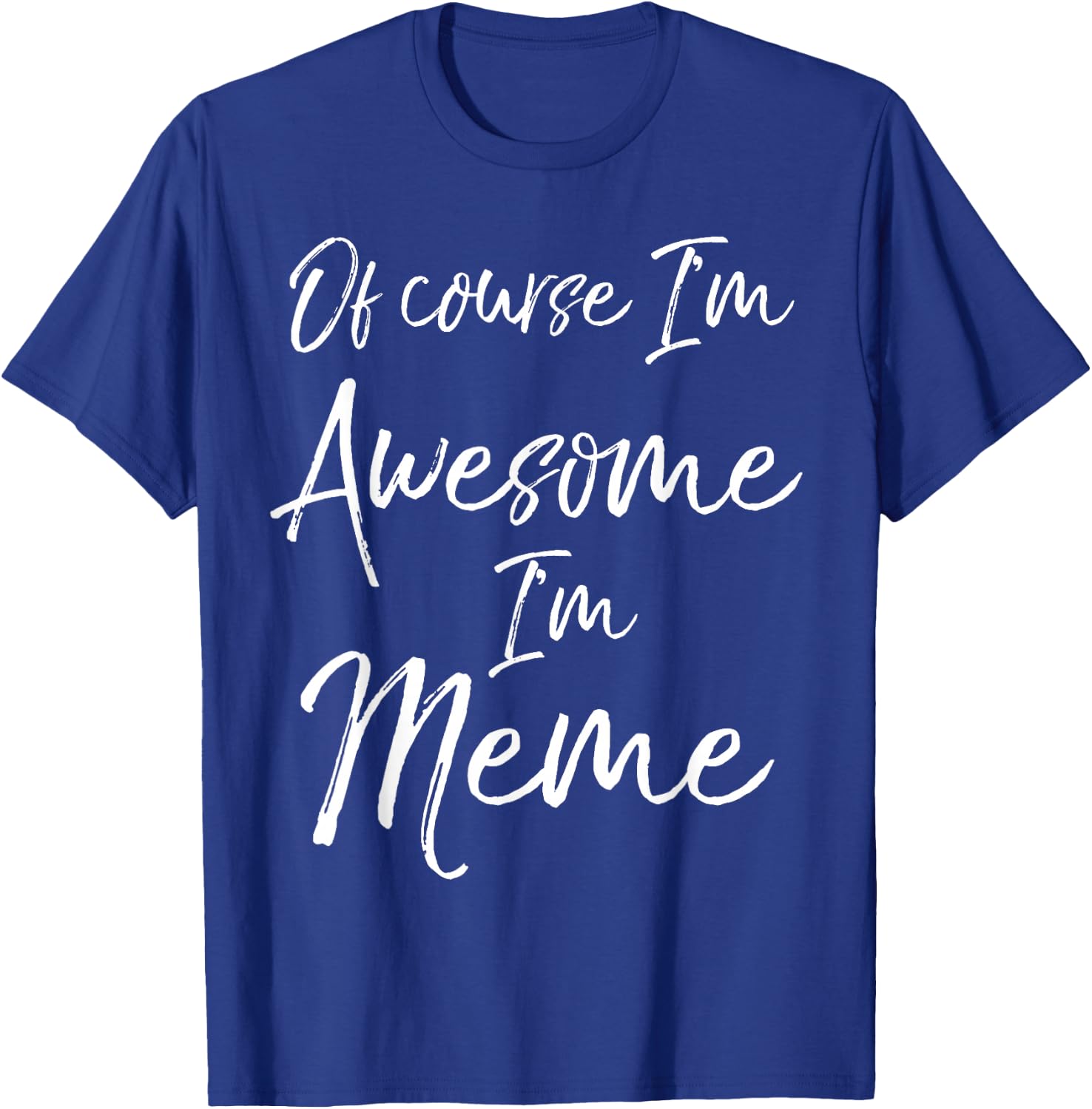 Grandma's Mother's Day Gift Of Course I'm Awesome I'm Meme T-Shirt - T-Shirt | Royal