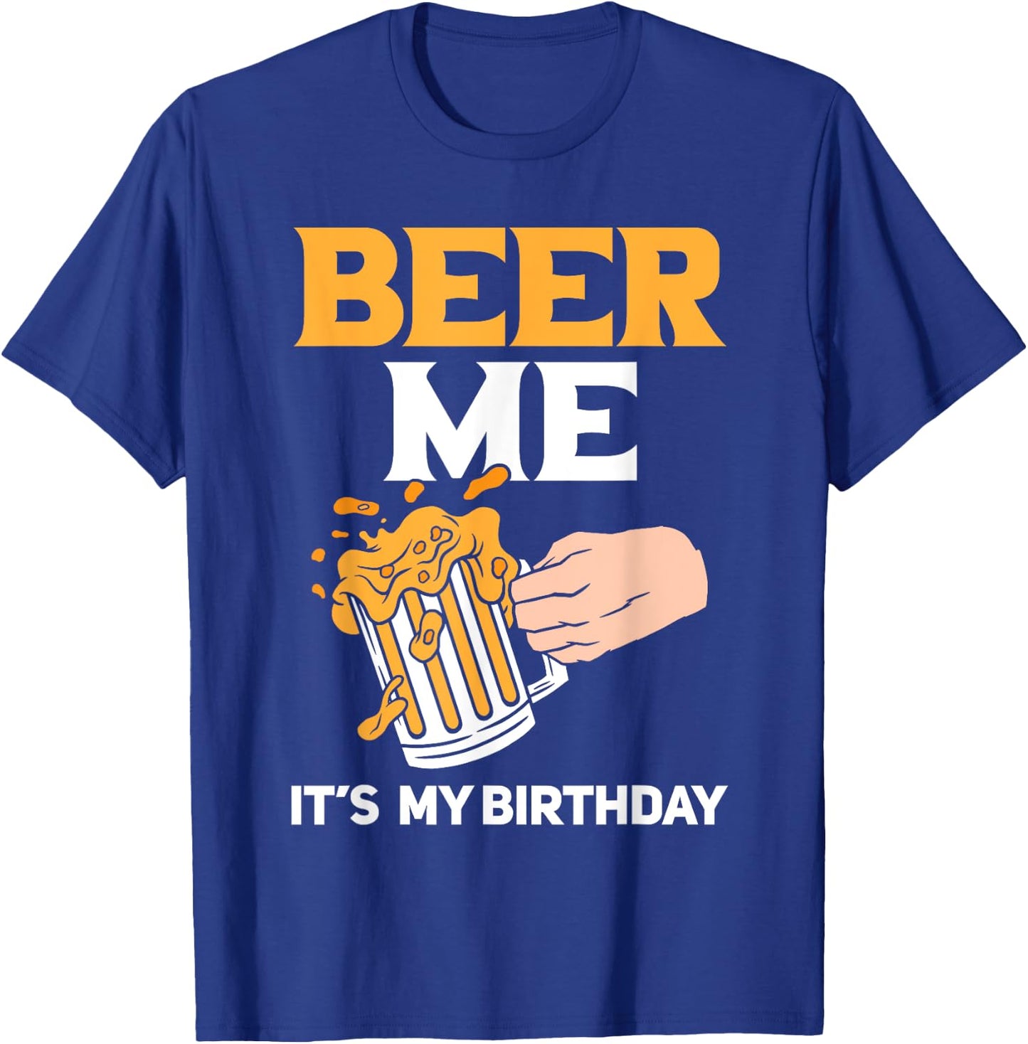 Beer Me It's My Birthday T-Shirt - T-Shirt | Royal
