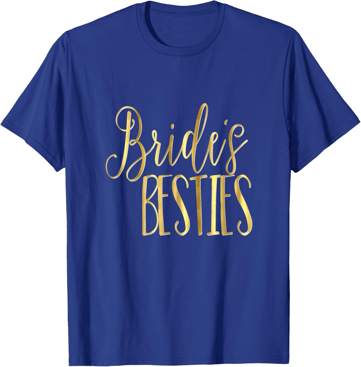 Bridesmaid Shirt Wedding Bachelorette Gold Brides Bestie T-Shirt - T-Shirt | Royal