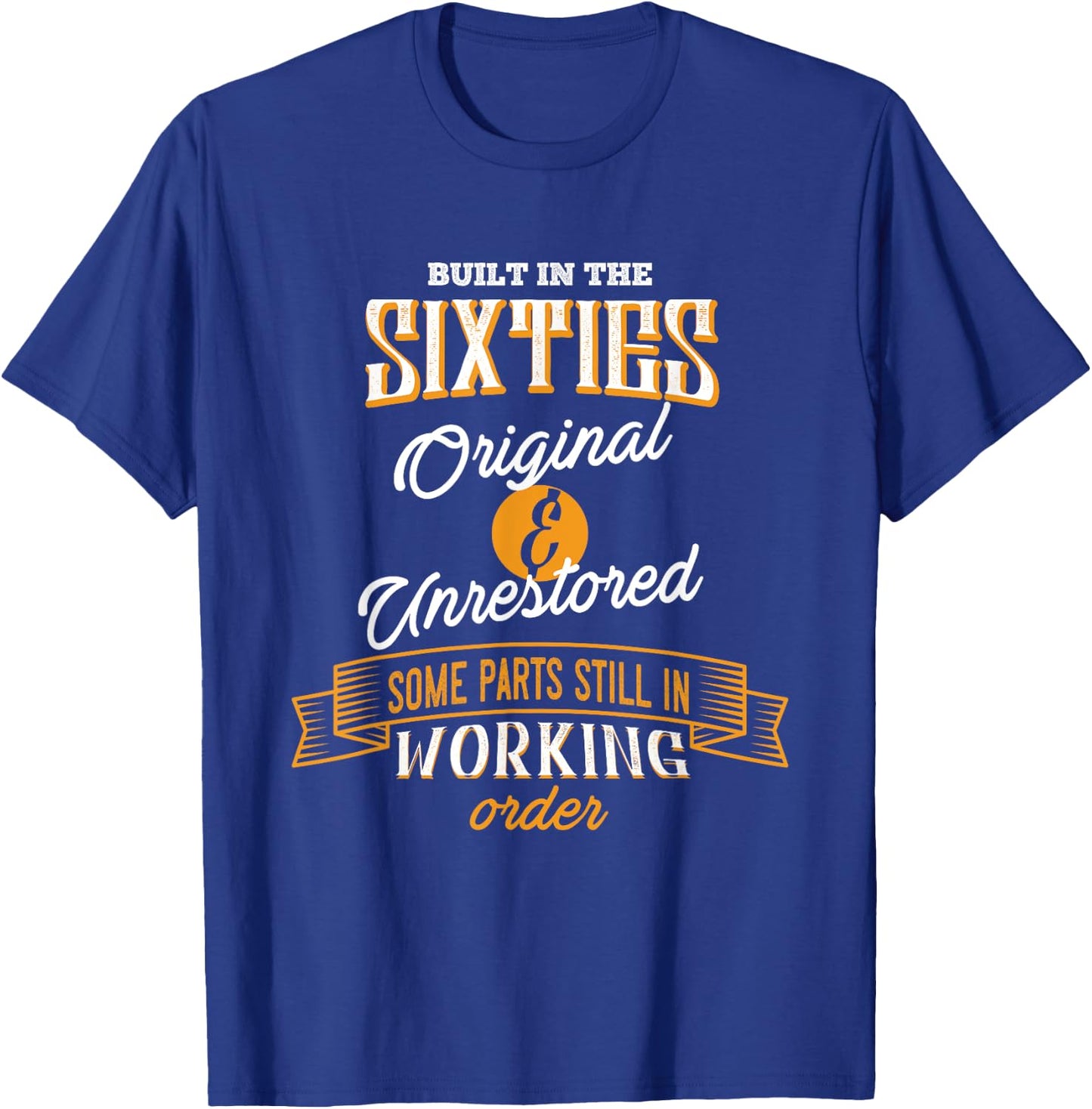 Built In The Sixties Original And Unrestored Funny Birthday T-Shirt - T-Shirt | Royal