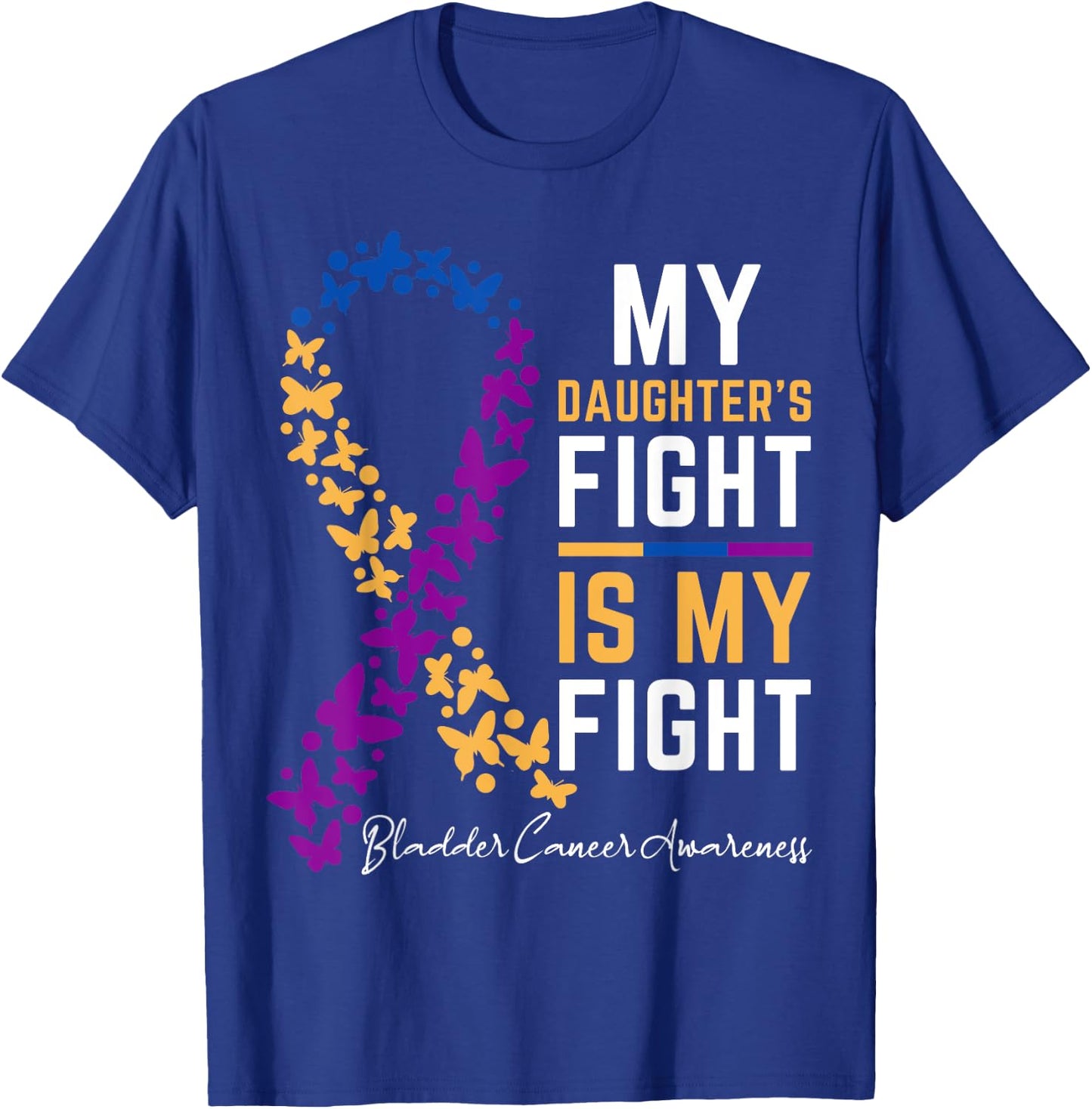 My Daughter's Fight is My Fight for Bladder cancer awareness T-Shirt - T-Shirt | Royal