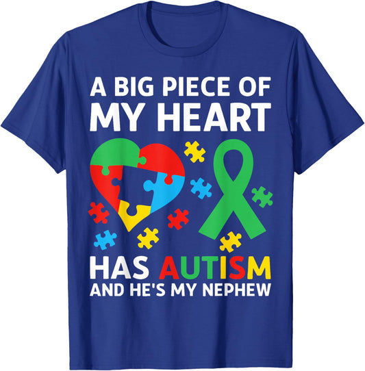 A Big Piece of My Heart Has Autism and He's My Nephew T-Shirt - T-Shirt | Royal