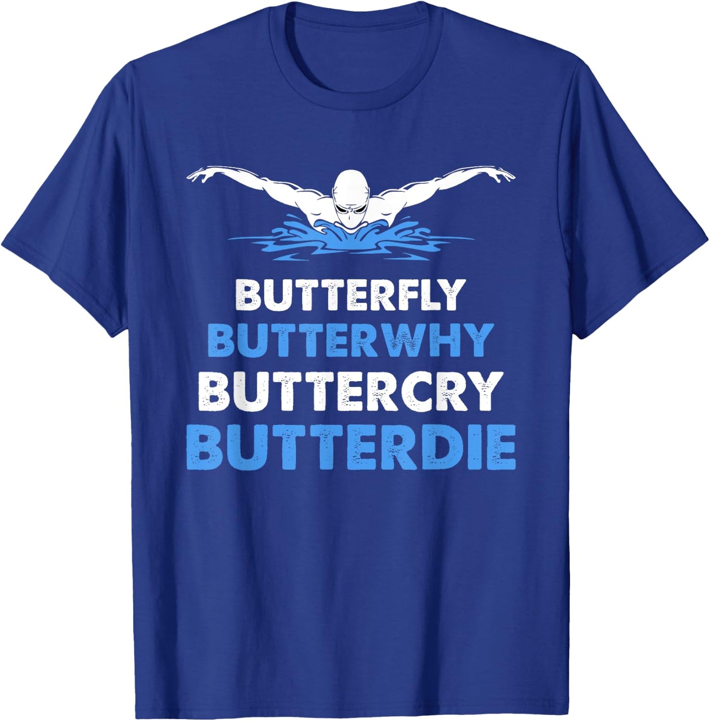 Funny Butterfly Lover Swimmer Butterwhy Buttercry Butterdie T-Shirt - T-Shirt | Royal