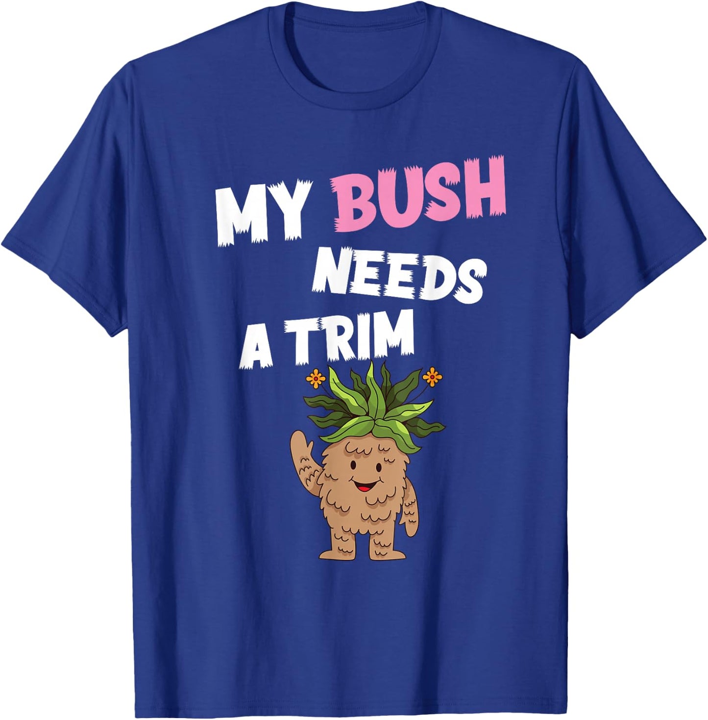 Funny Offensive Rude Novelty My Bush Needs A Trim Hairstyle T-Shirt - T-Shirt | Royal