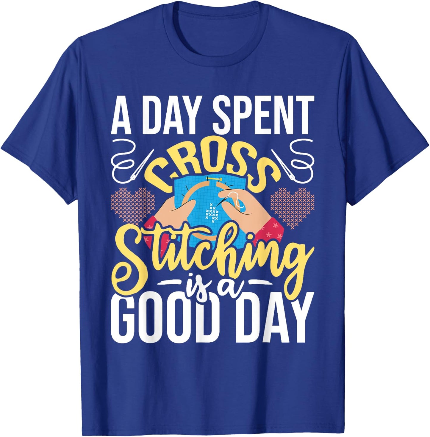 A Day Spent Cross Stitching Is A Good Day - Cross Stitcher T-Shirt - T-Shirt | Royal
