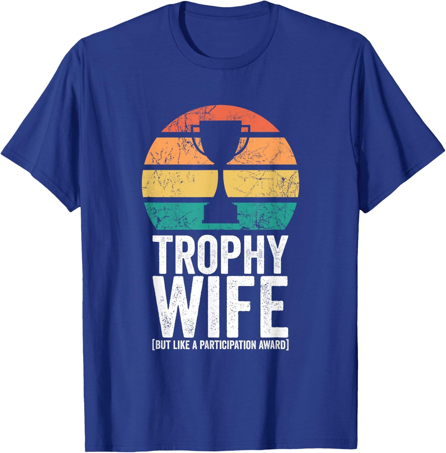 Funny Wedding Trophy Wife But Like A Participation Award T-Shirt - T-Shirt | Royal