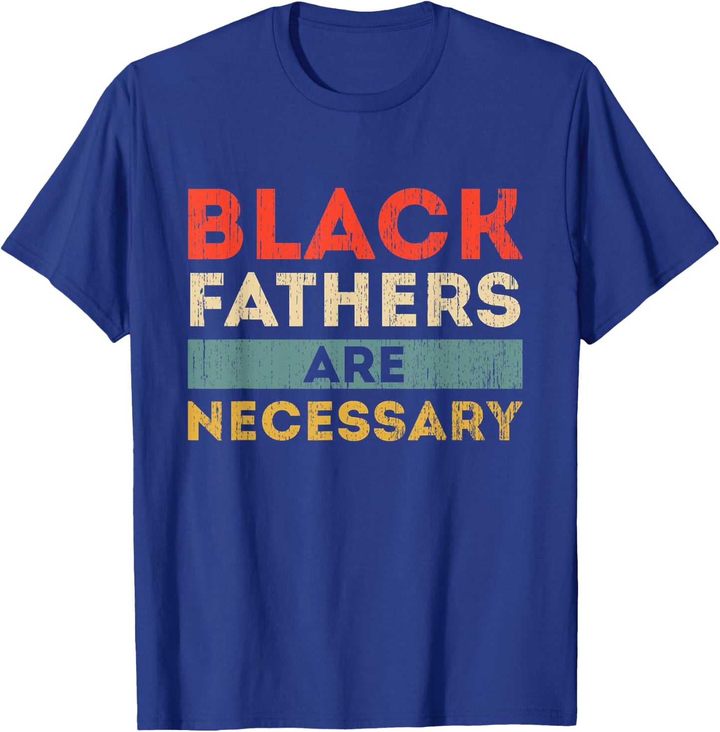Black Fathers Are Necessary Strong African American Leader T-Shirt - T-Shirt | Royal