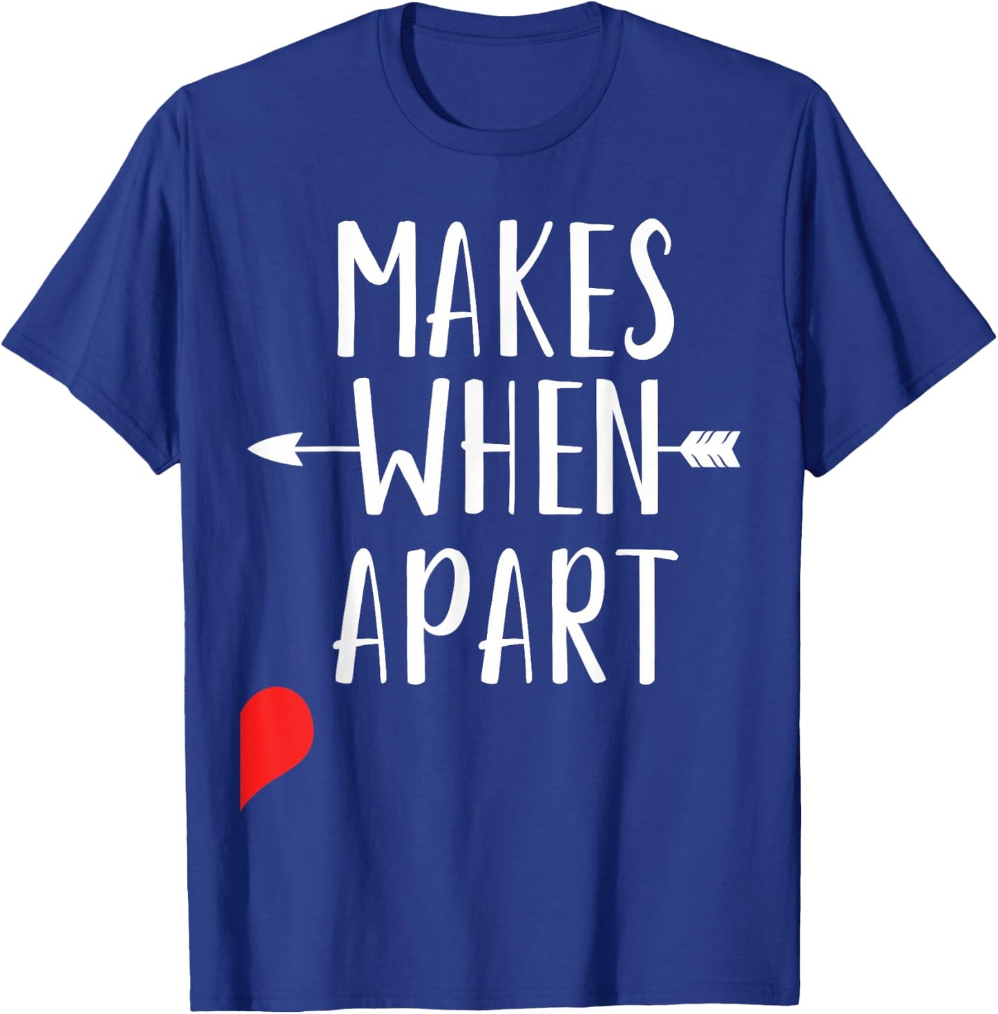 Nothing Makes Sense When We're Separated And Bringing Best Friends Together T-Shirt - T-Shirt | Royal