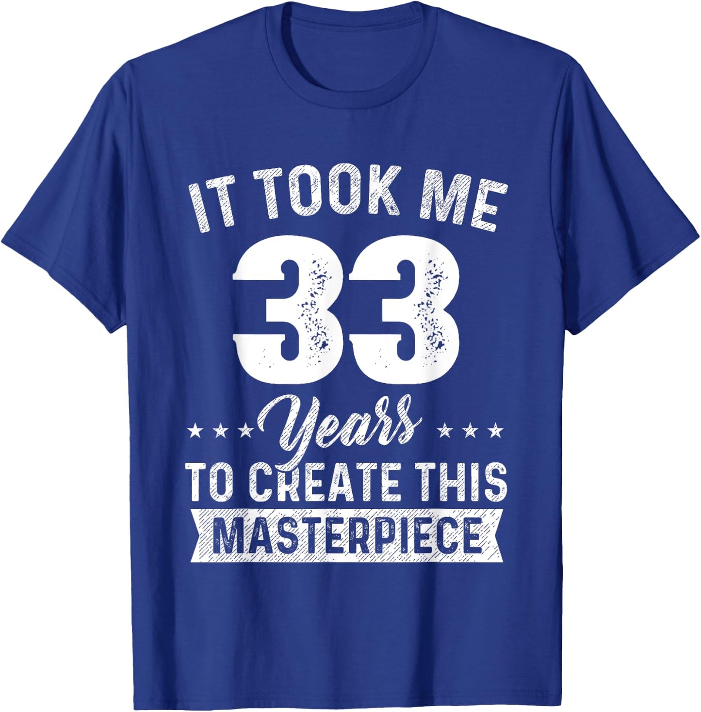 It Took Me 33 Years Masterpiece 33rd Birthday 33 Years Old T-Shirt - T-Shirt | Royal