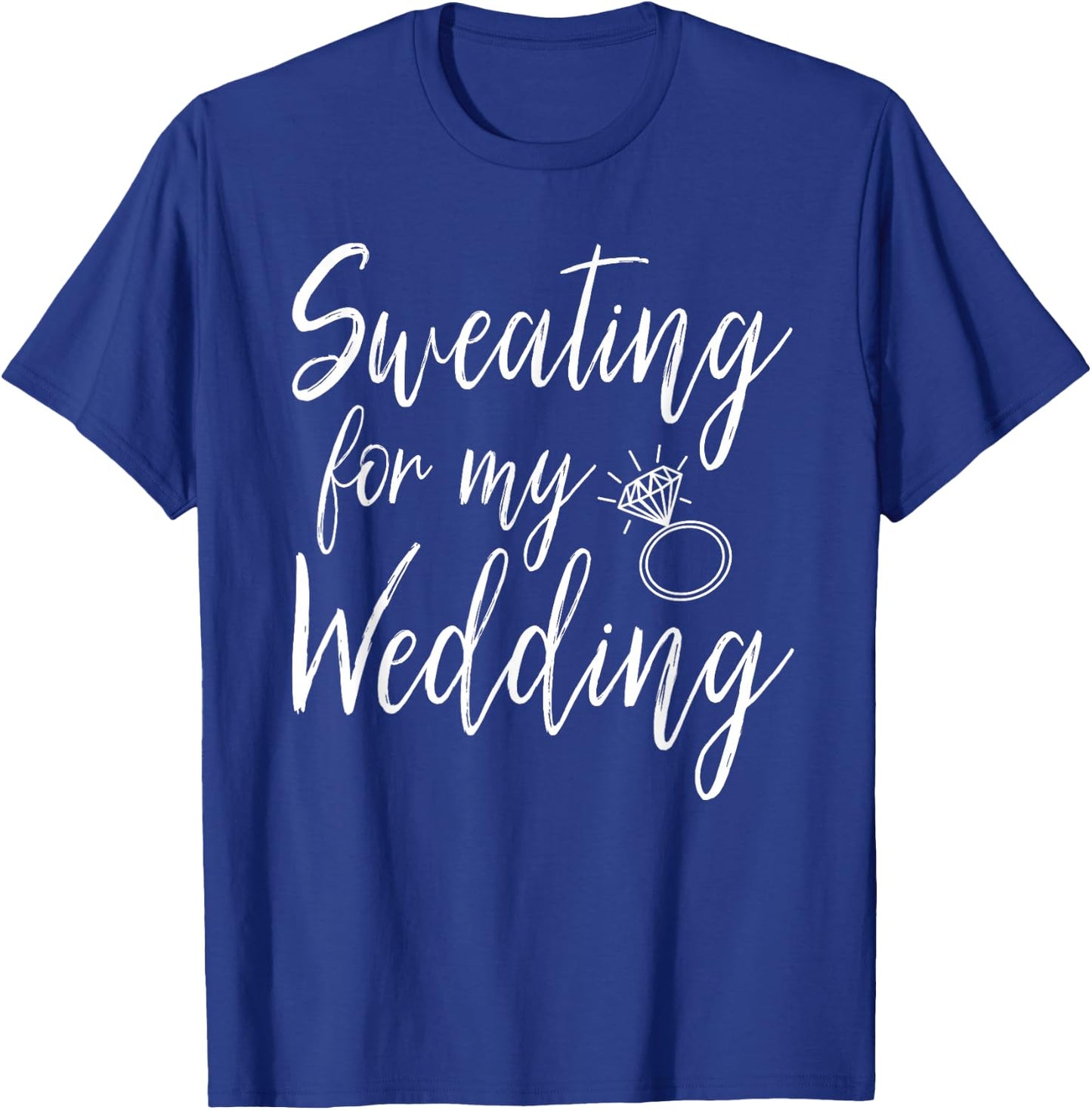 Sweating For My Wedding Funny Wedding Gift Shirt T-Shirt - T-Shirt | Royal