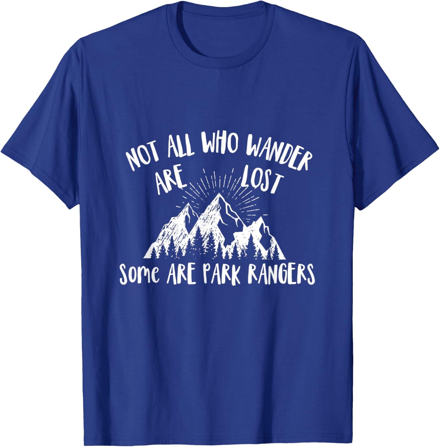 Park Ranger Gift Not All Who Wander Are Lost National Parks T-Shirt - T-Shirt | Royal