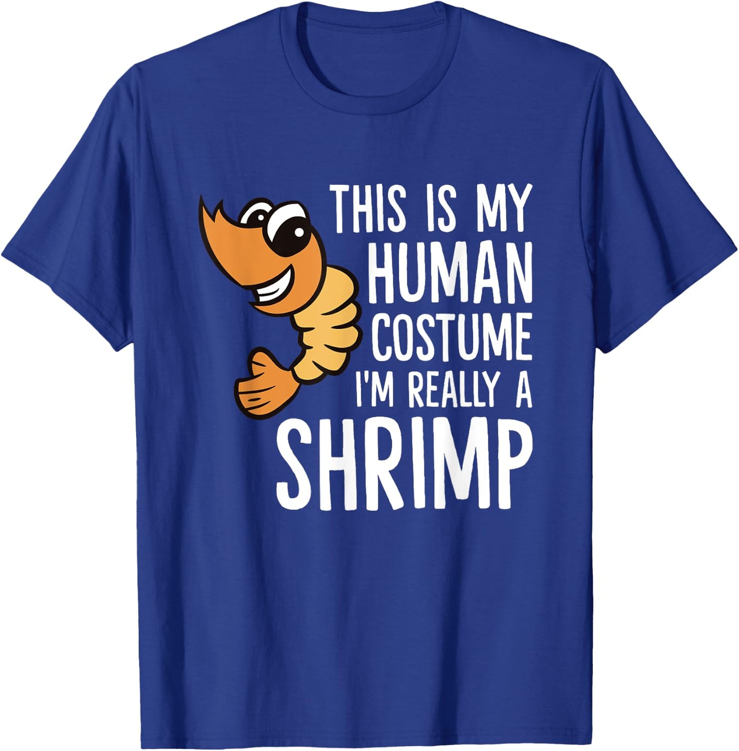 This Is My Human Costume I'm Really A Shrimp T-Shirt - T-Shirt | Royal