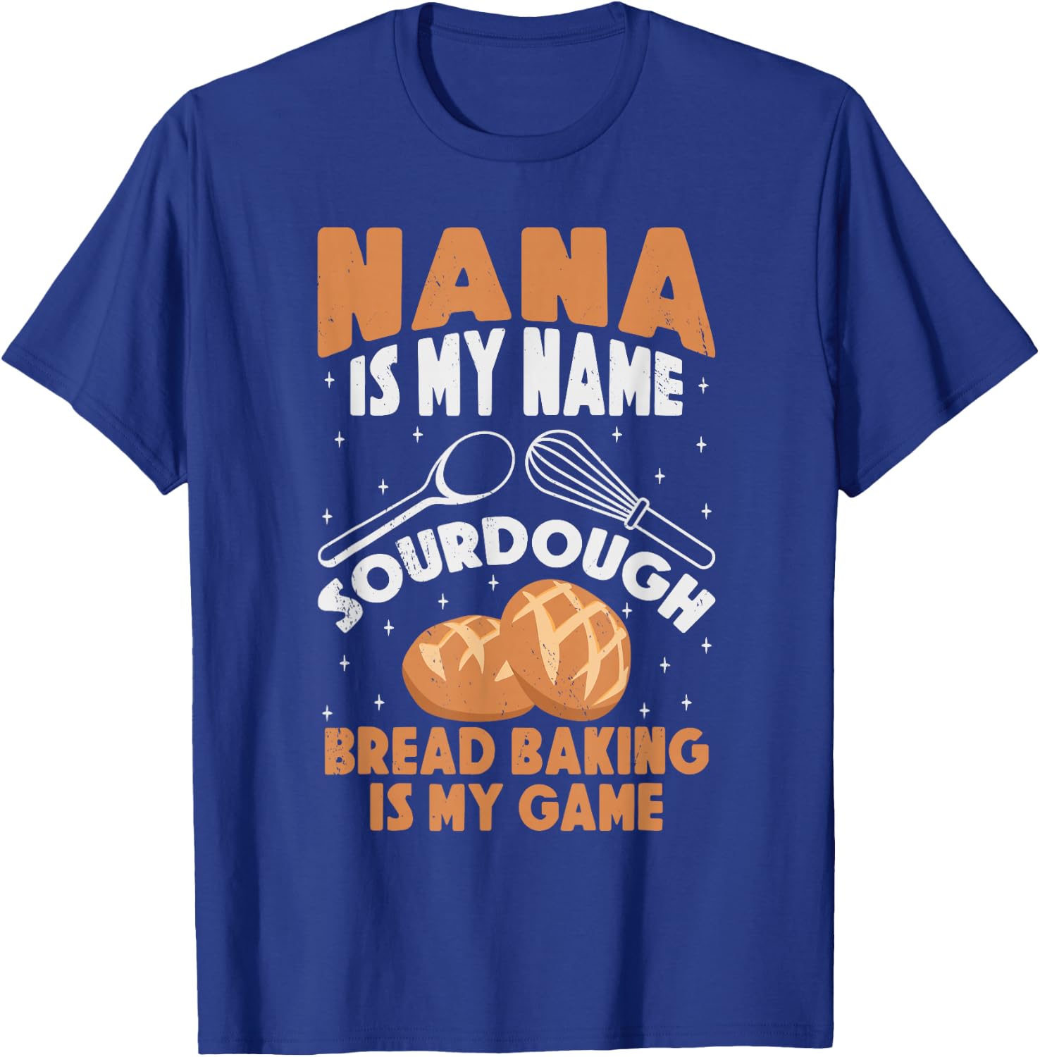 Nana is My Name Sourdough Bread Baking Is My Game Grandma T-Shirt - T-Shirt | Royal