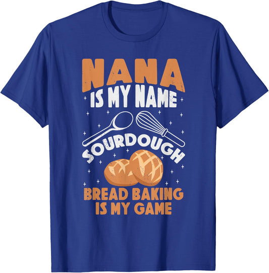 Nana is My Name Sourdough Bread Baking Is My Game Grandma T-Shirt - T-Shirt | Royal