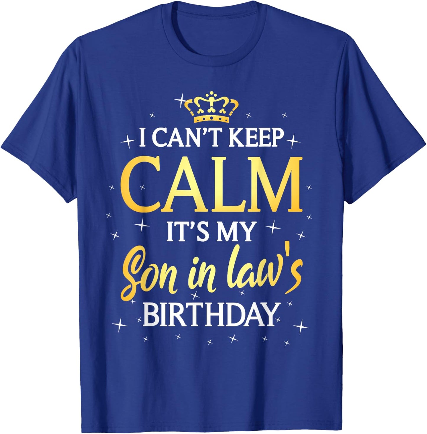 I Can't Keep Calm It's My Son in law Birthday Gift Bday T-Shirt - T-Shirt | Royal