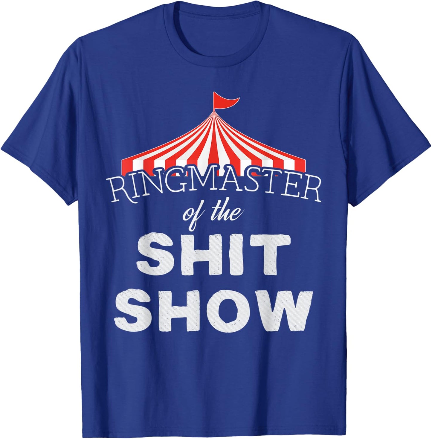 Ringmaster of the Shit Show Circus Themed T-Shirt - T-Shirt | Royal