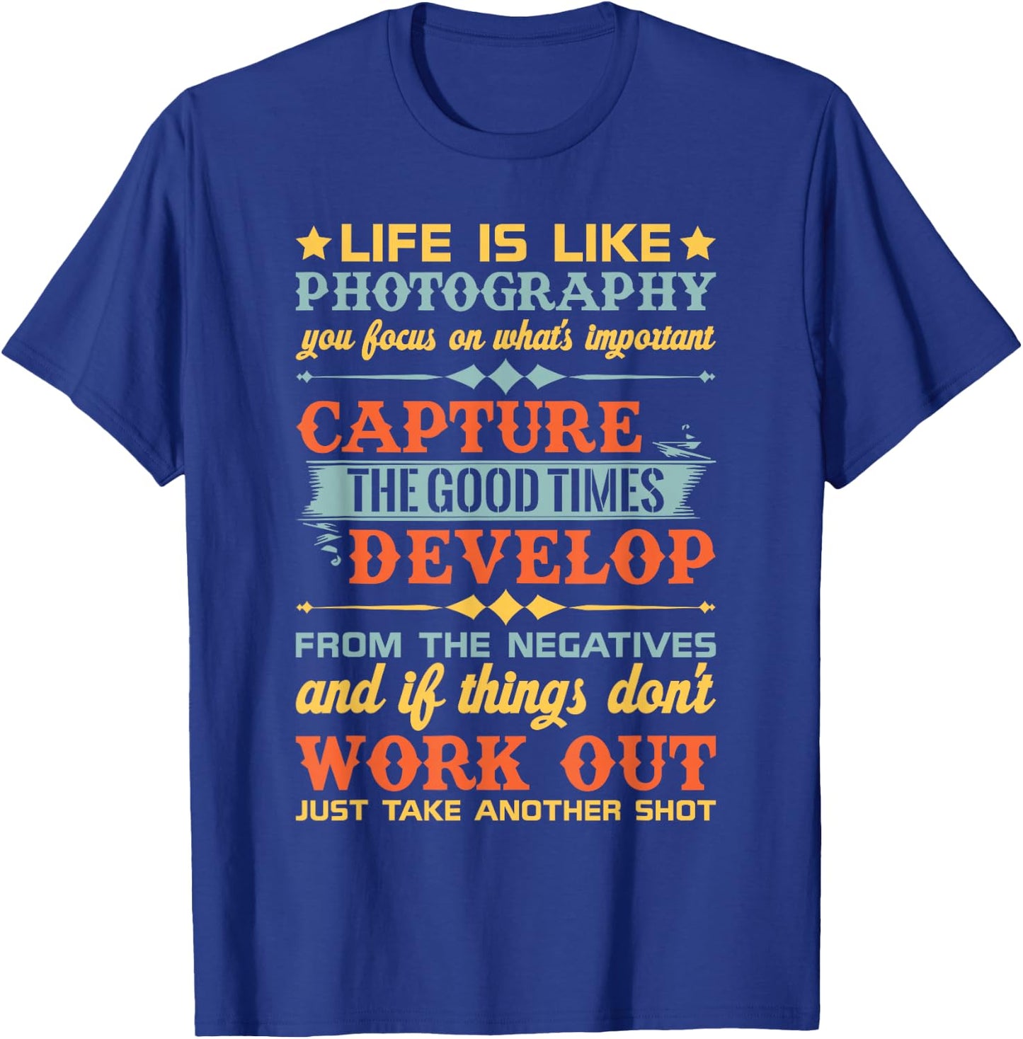 Life Is Like Photography Capture Good Times & T Shirt Design T-Shirt - T-Shirt | Royal