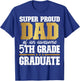 Super Proud Dad of an Awesome 5th Grade Graduate 2024 2025 T-Shirt - T-Shirt | Royal