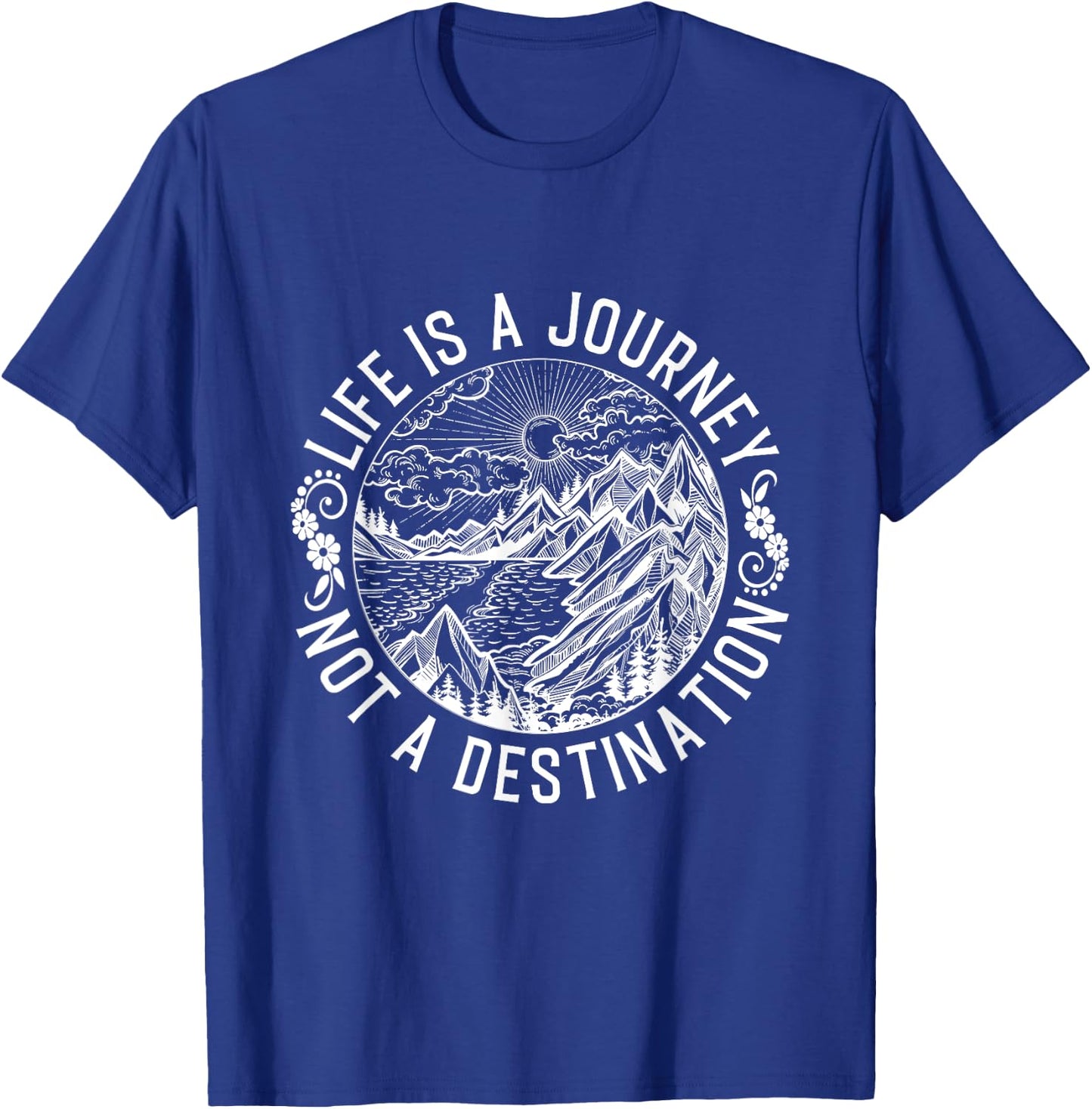 Life Is A Journey Not A Destination Quote T-Shirt - T-Shirt | Royal