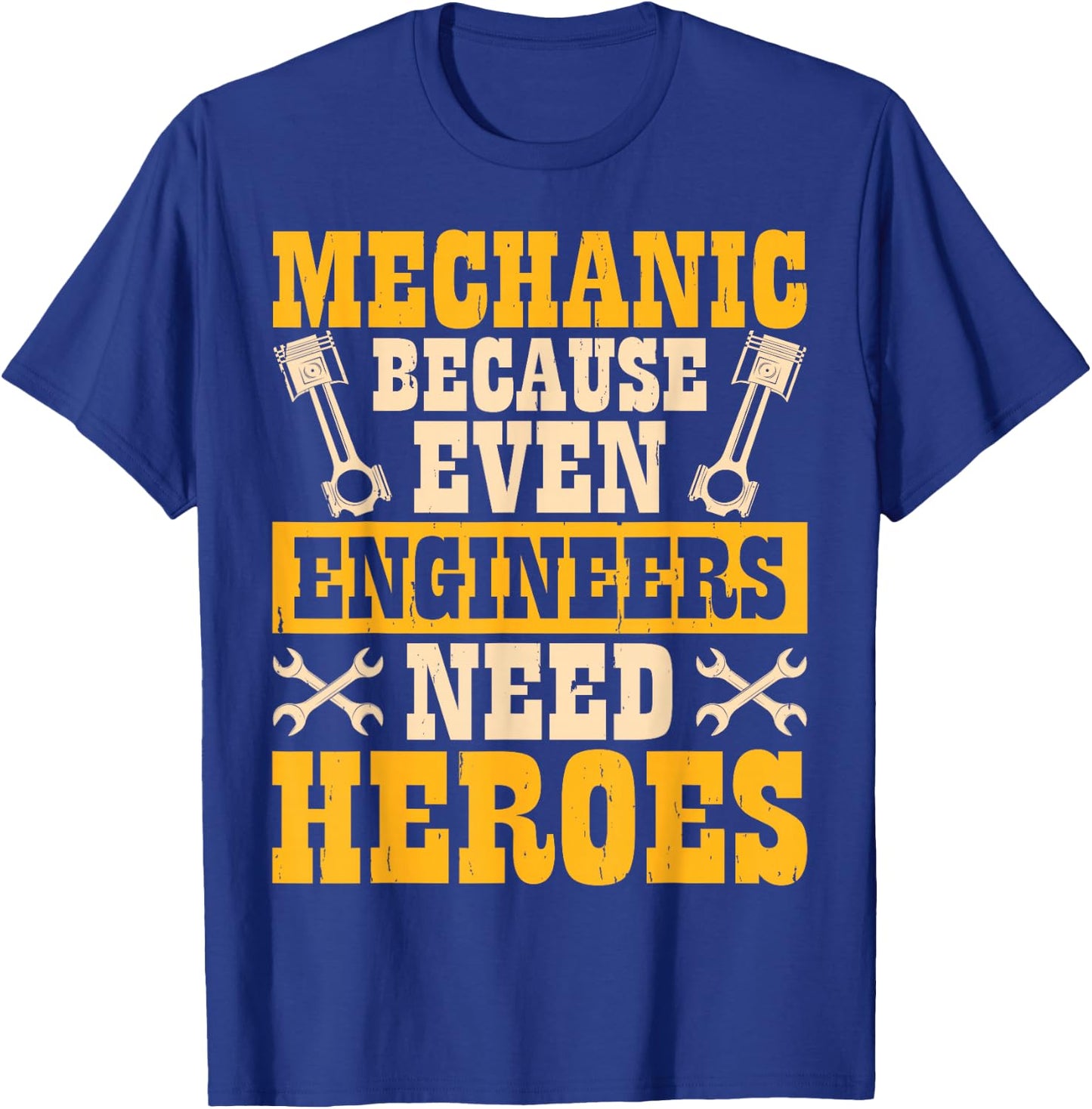 Mechanic Because Even Engineers Need Heroes T-Shirt - T-Shirt | Royal