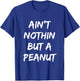 Ain't Nothing But A Peanut -- Funny Classic Bodybuilding T-Shirt - T-Shirt | Royal