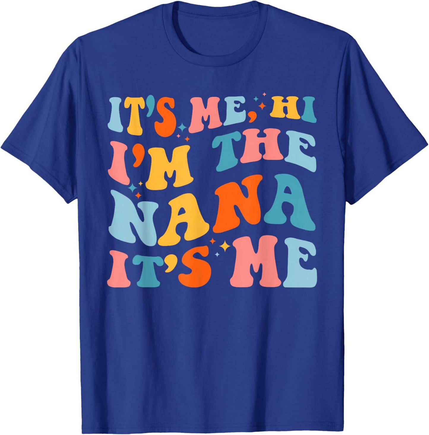 Mother's Day It's Me Hi I'm The Nana Funny Grandma Groovy T-Shirt - T-Shirt | Royal