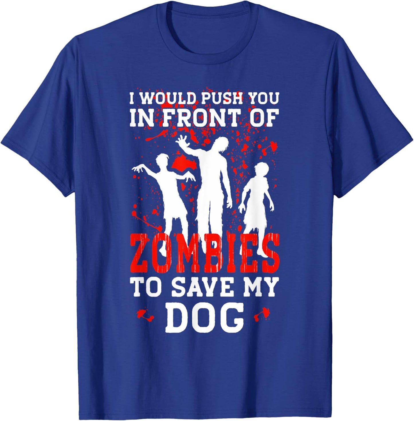 I Would Push You In Front Of Zombies To Save My Dog Men Women Kids T-Shirt - T-Shirt | Royal