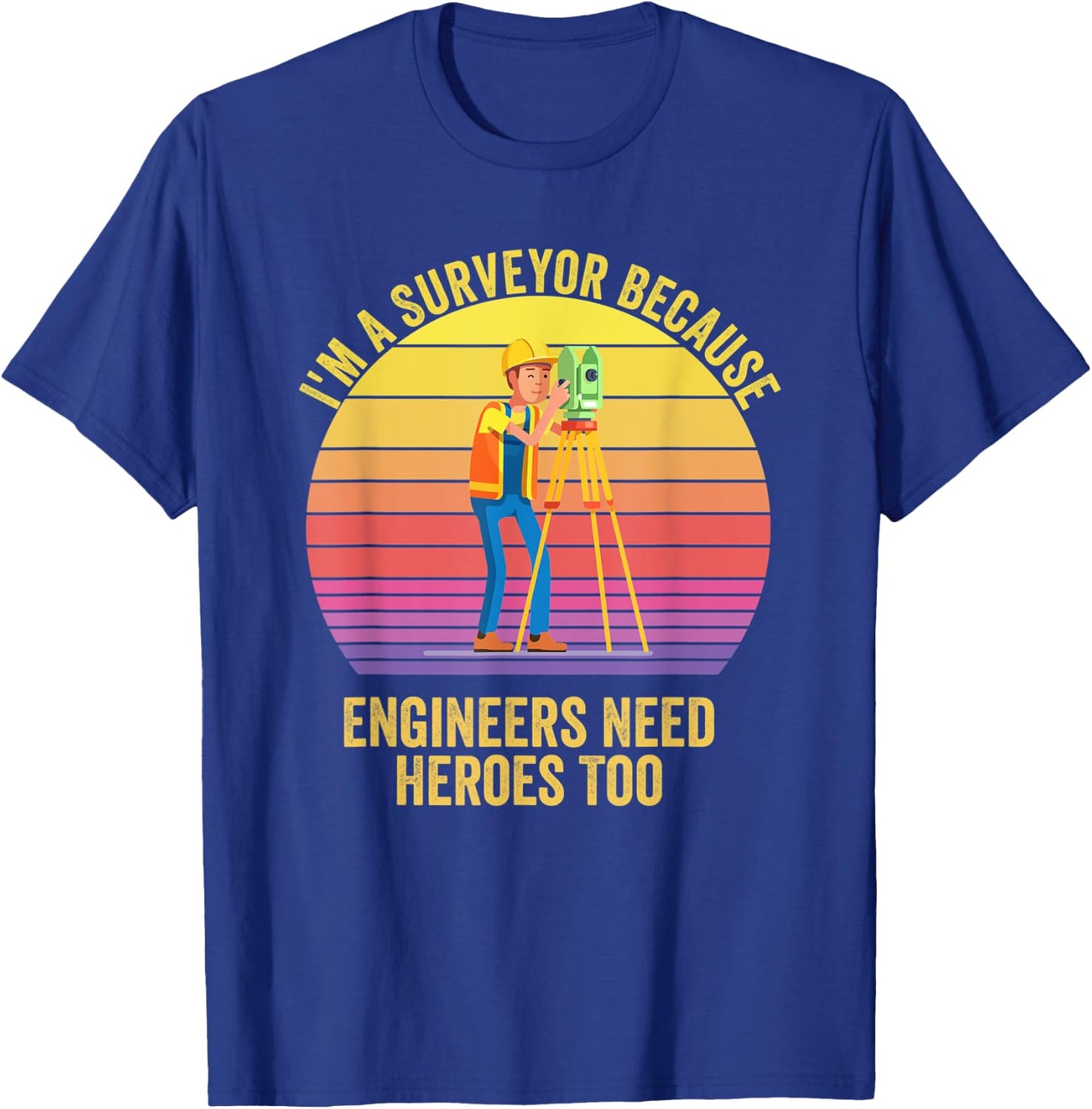 I'm a Surveyor Because Engineers Need Heroes Too Retro T-Shirt - T-Shirt | Royal