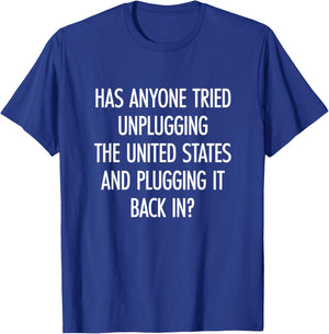 Has Anyone Tried Unplugging USA and Plugging It Back In? T-Shirt - T-Shirt | Royal