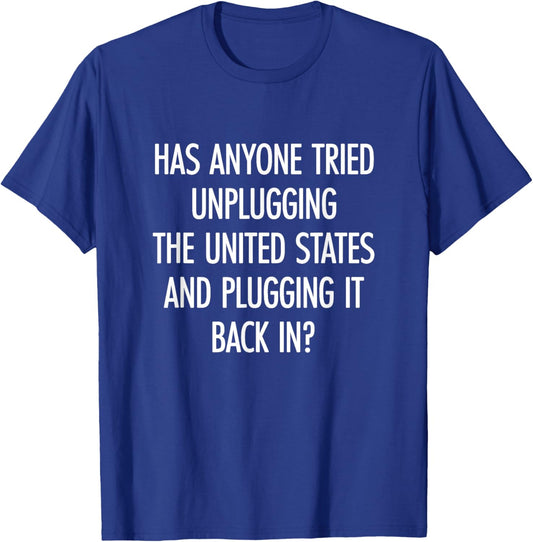 Has Anyone Tried Unplugging USA and Plugging It Back In? T-Shirt - T-Shirt | Royal
