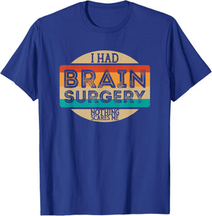I Had Brain Surgery Nothing Scares Me T-Shirt - T-Shirt | Royal