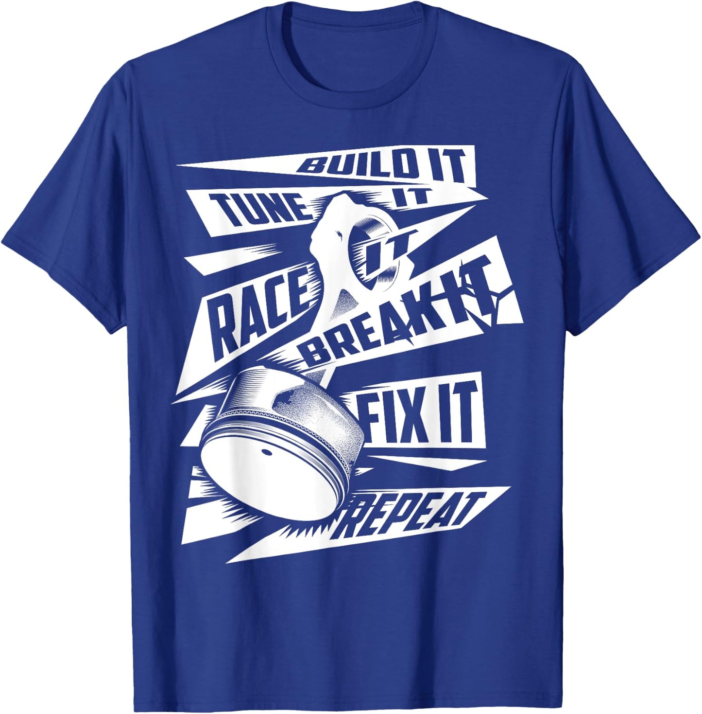Funny Build It Tune It Race It Break It Fix It Repeat Shirt T-Shirt - T-Shirt | Royal
