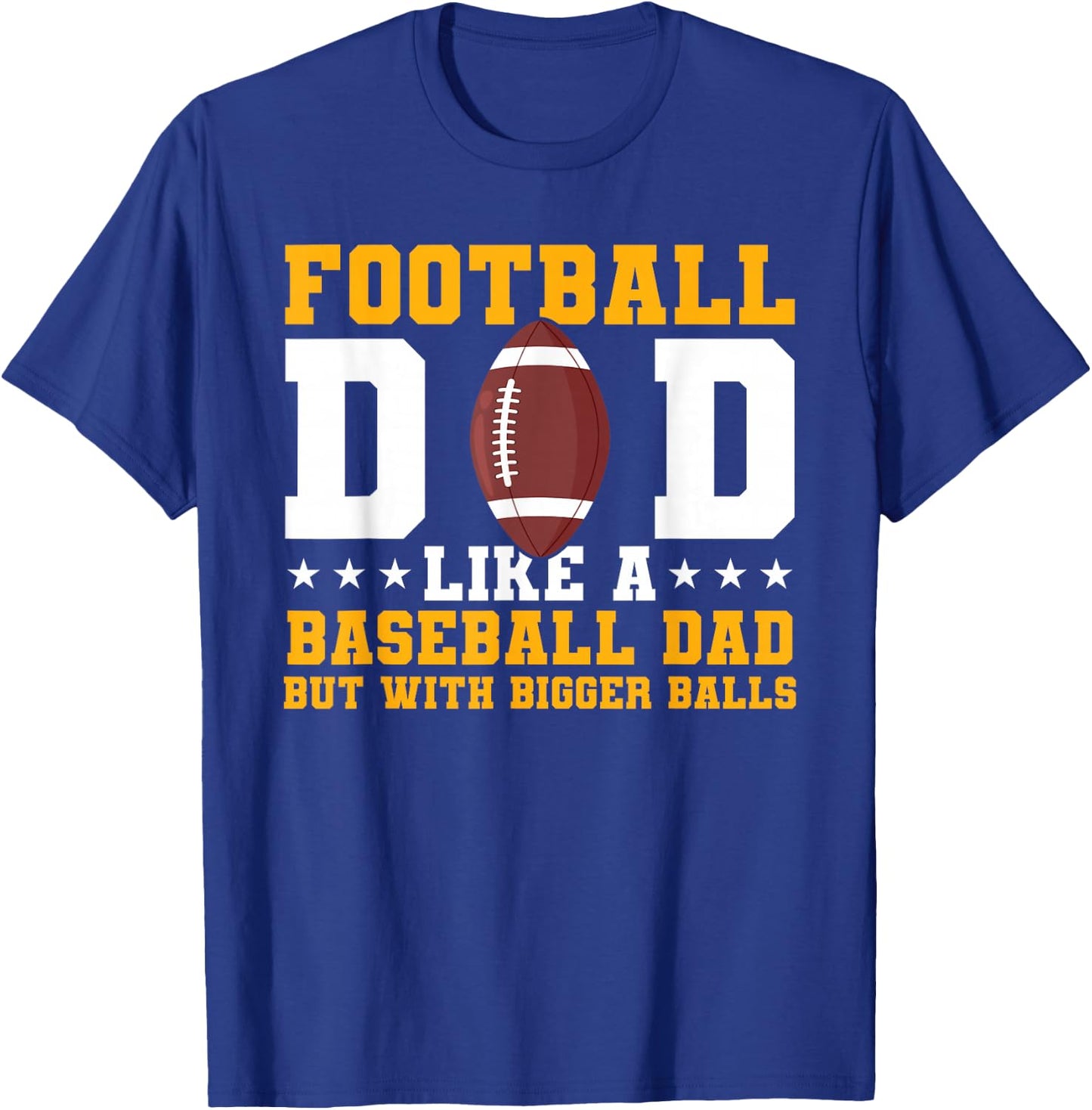Football Dad Like A Baseball Dad But With Bigger Balls T-Shirt - T-Shirt | Royal