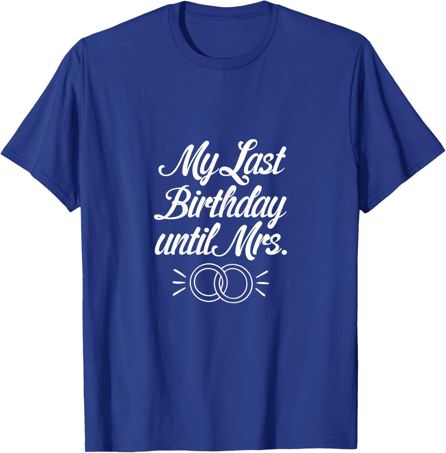 My Last Birthday Until Mrs Fiancee Future Wife Engaged Women T-Shirt - T-Shirt | Royal