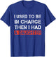 I Used to Be in Charge Then I Had A Daughter Dad Funny T-Shirt - T-Shirt | Royal
