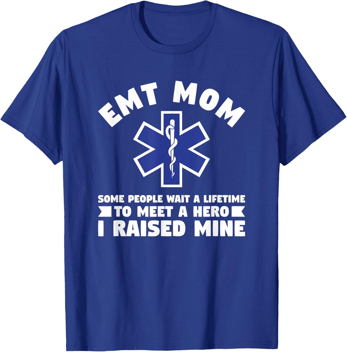 EMT Mom Some People Wait A Lifetime To Meet A Hero T-Shirt - T-Shirt | Royal