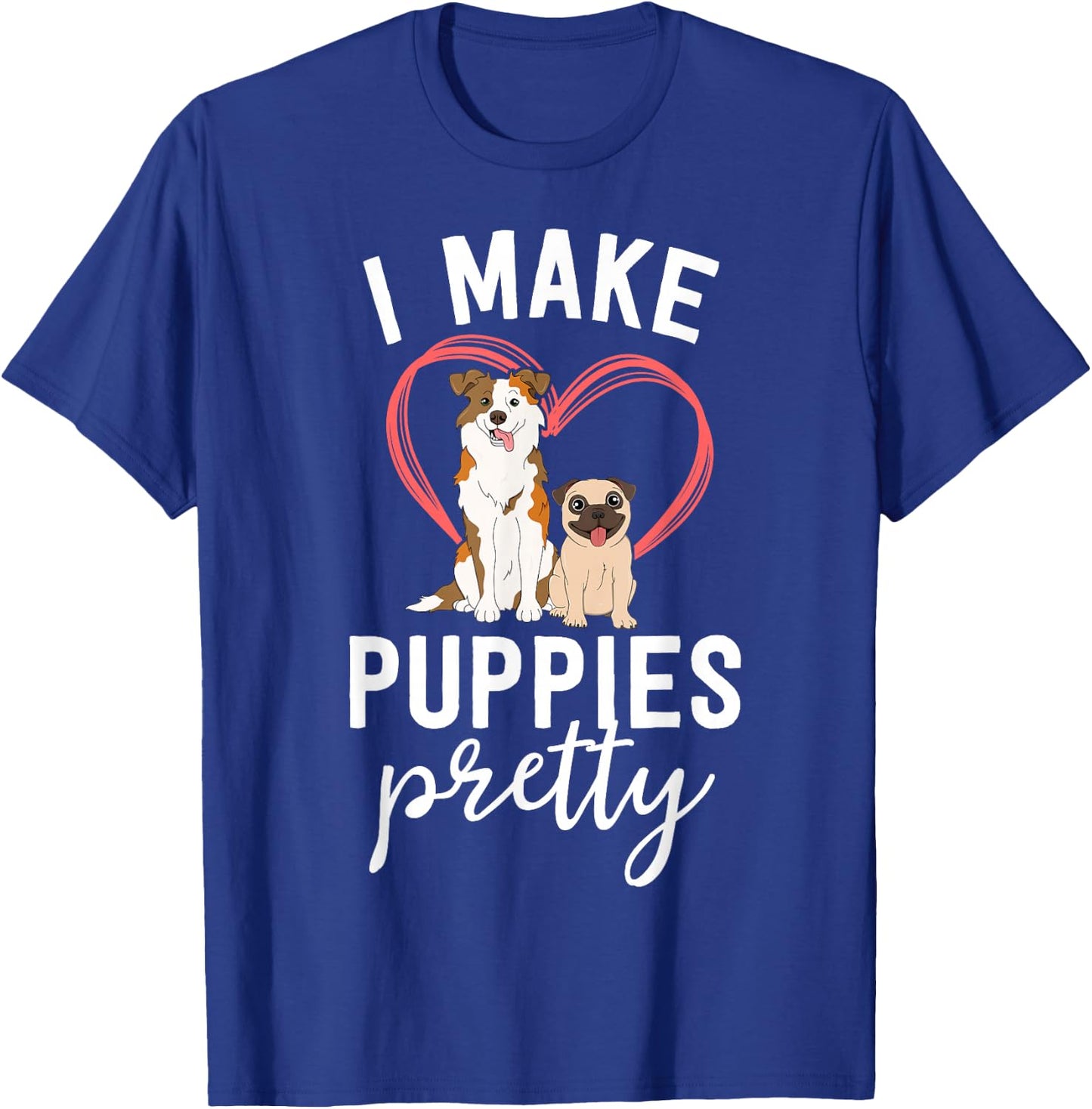 Funny Dog Groomer Gift Spa Grooming I Make Puppies Pretty T-Shirt - T-Shirt | Royal