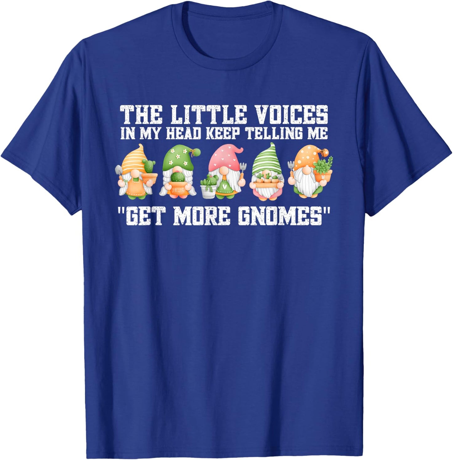 The Little Voices In My Head Keep Telling Me Get More Gnomes T-Shirt - T-Shirt | Royal