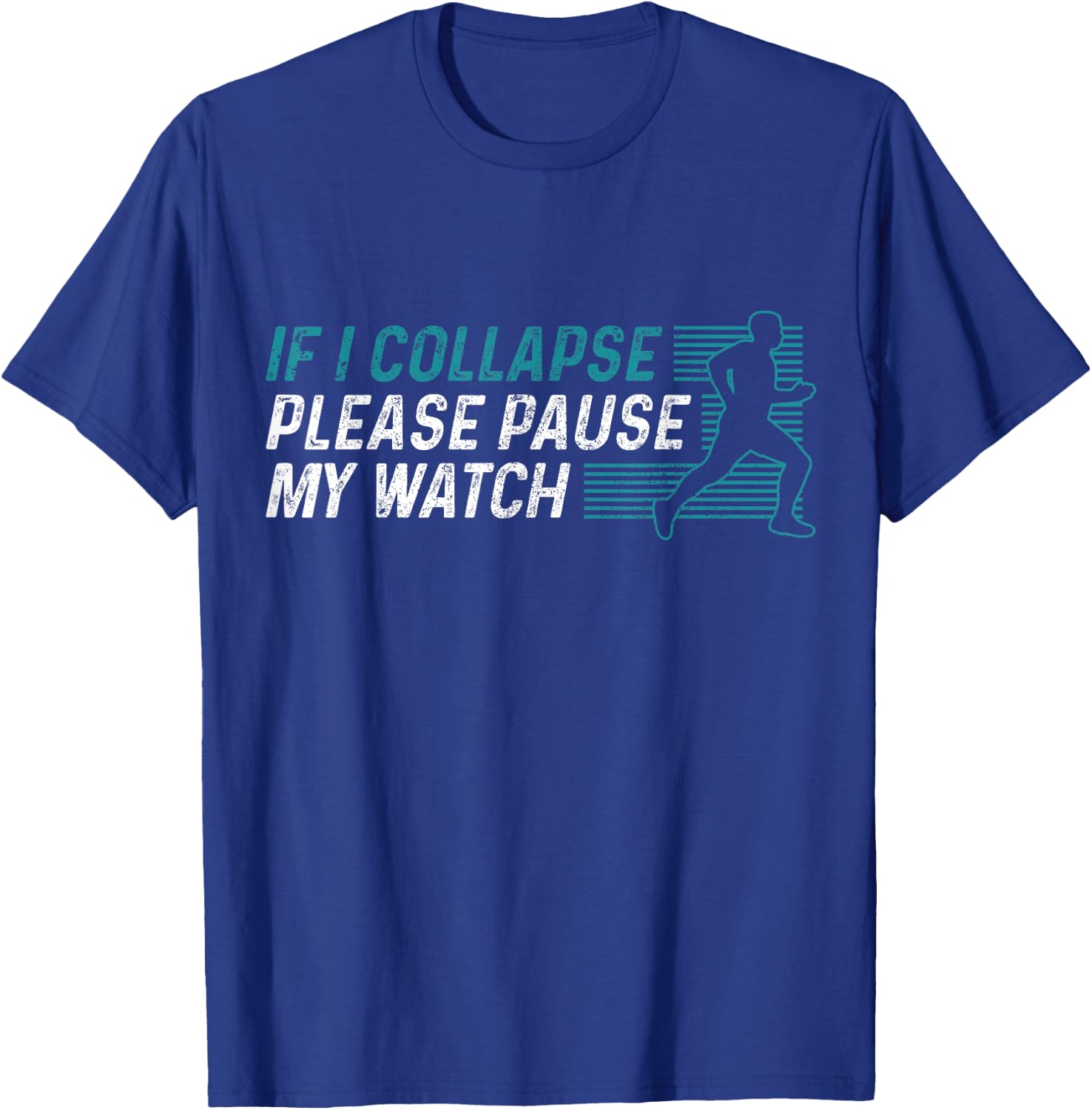 Funny Marathon Running Runner If I Collapse Pause My Watch T-Shirt - T-Shirt | Royal