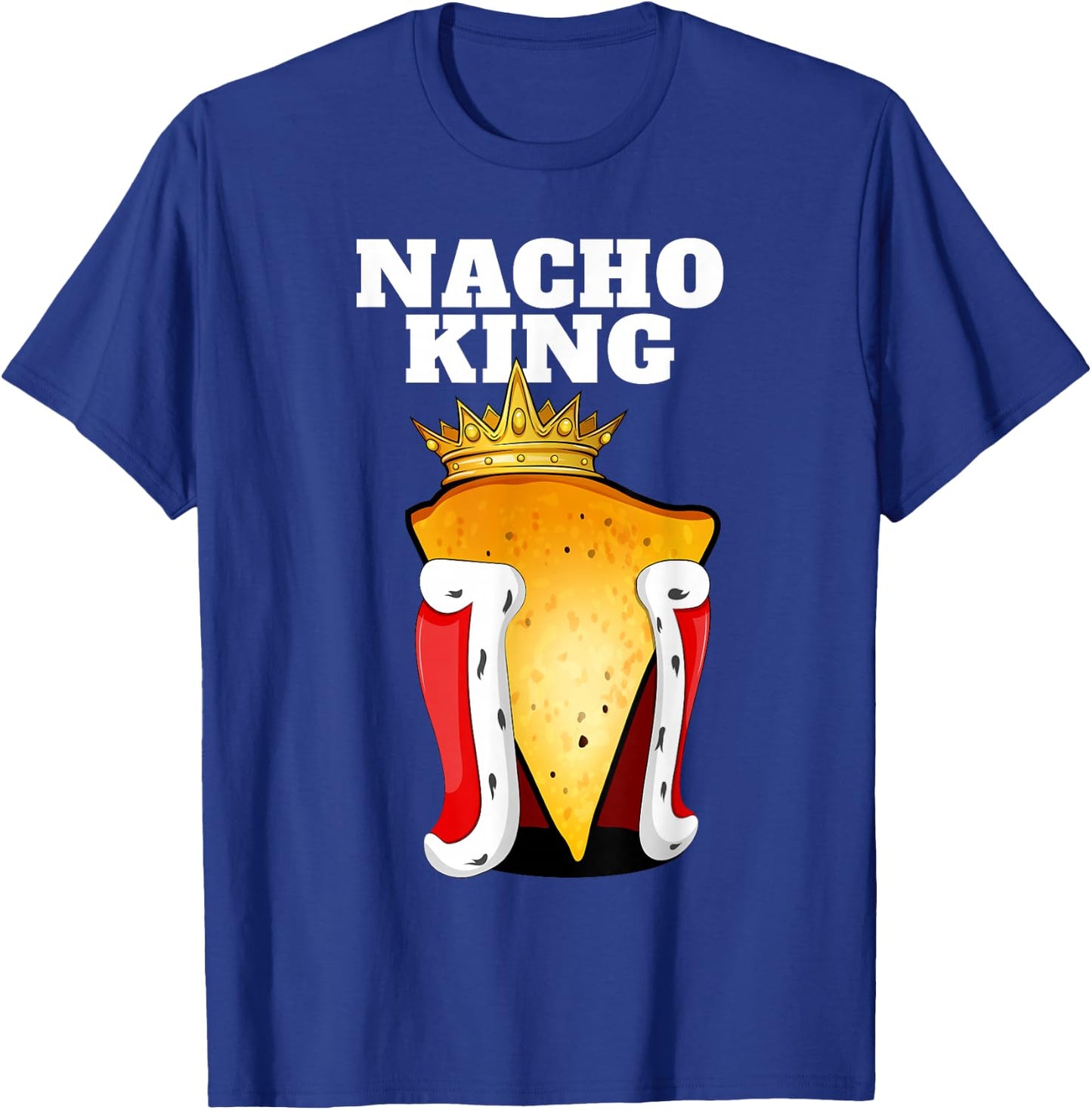 Nacho King | Nacho Lover Shirt | Cute Mexican Nachos T-Shirt - T-Shirt | Royal
