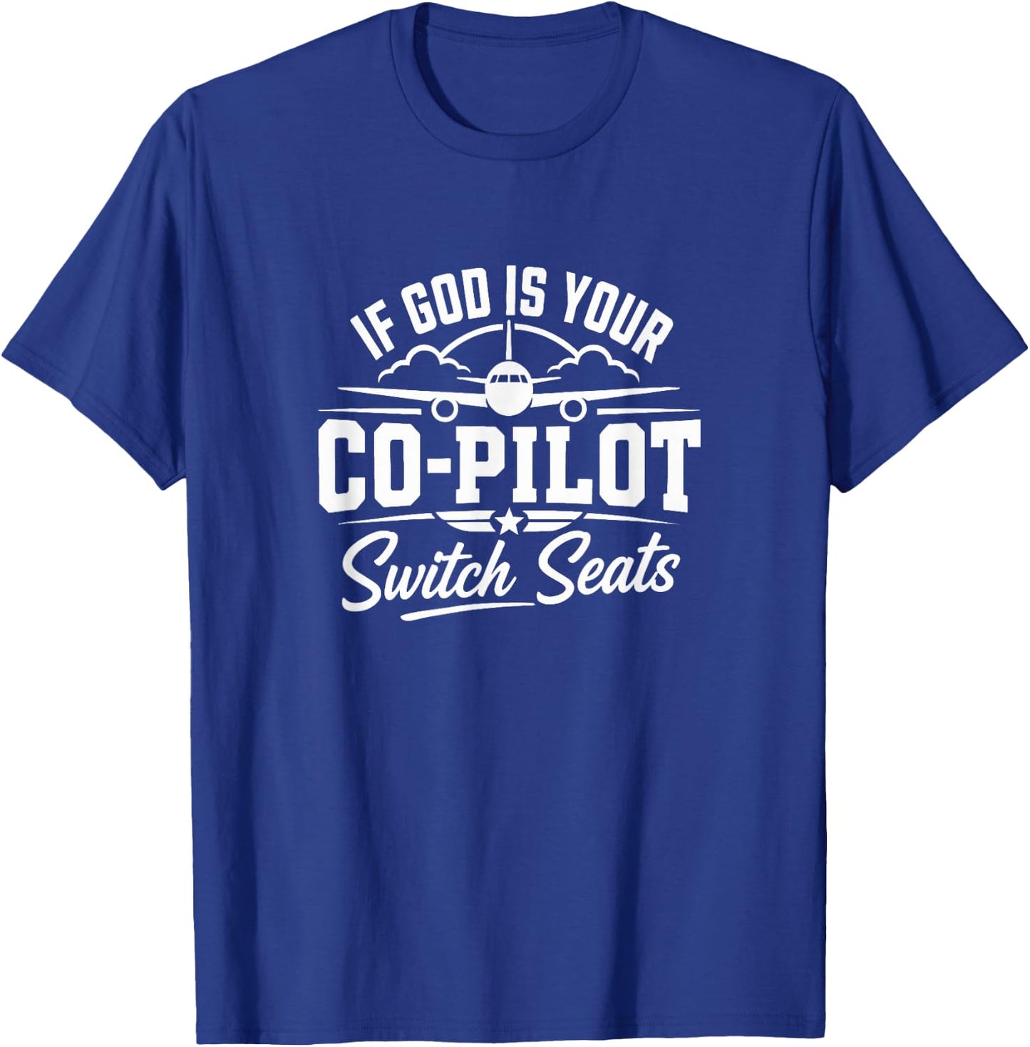 If God is Your Co-Pilot - Switch Seats T-Shirt - T-Shirt | Royal