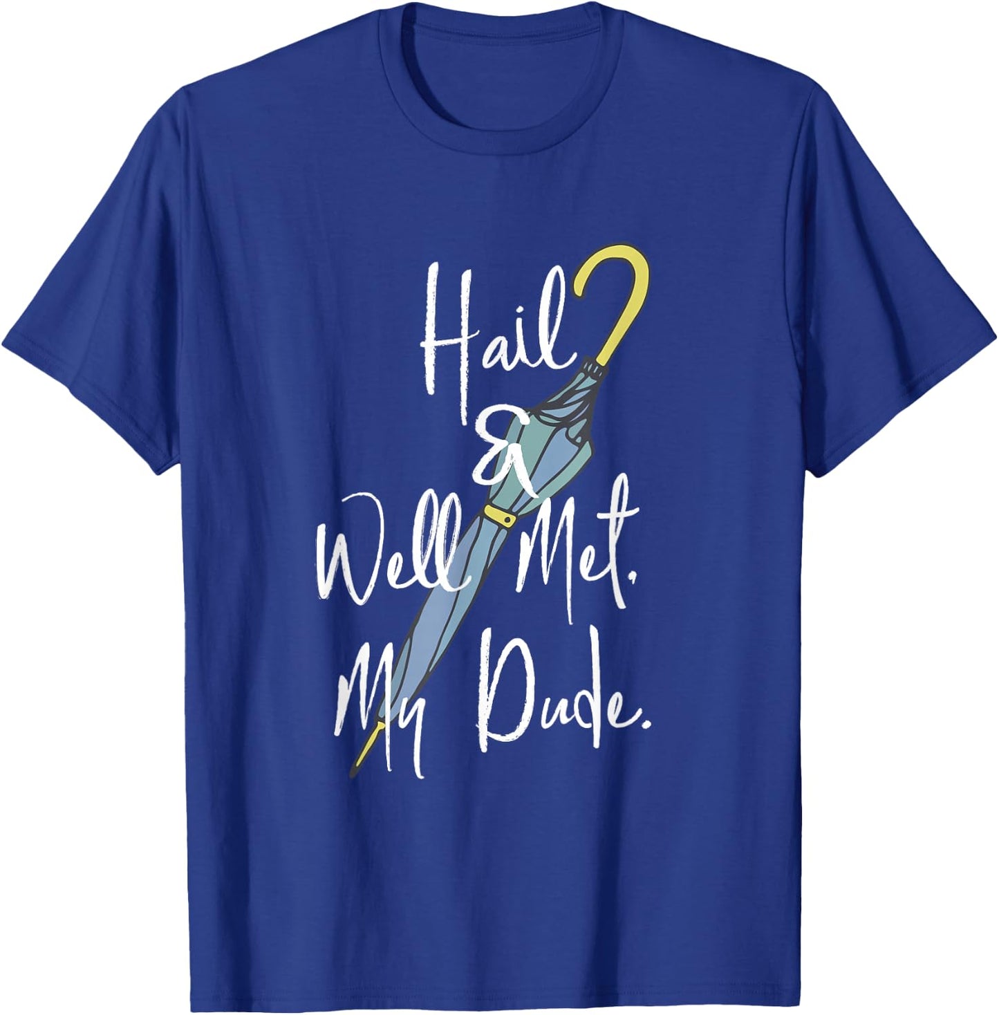 Hail and Well Met, My Dude Umbrella T-Shirt - T-Shirt | Royal