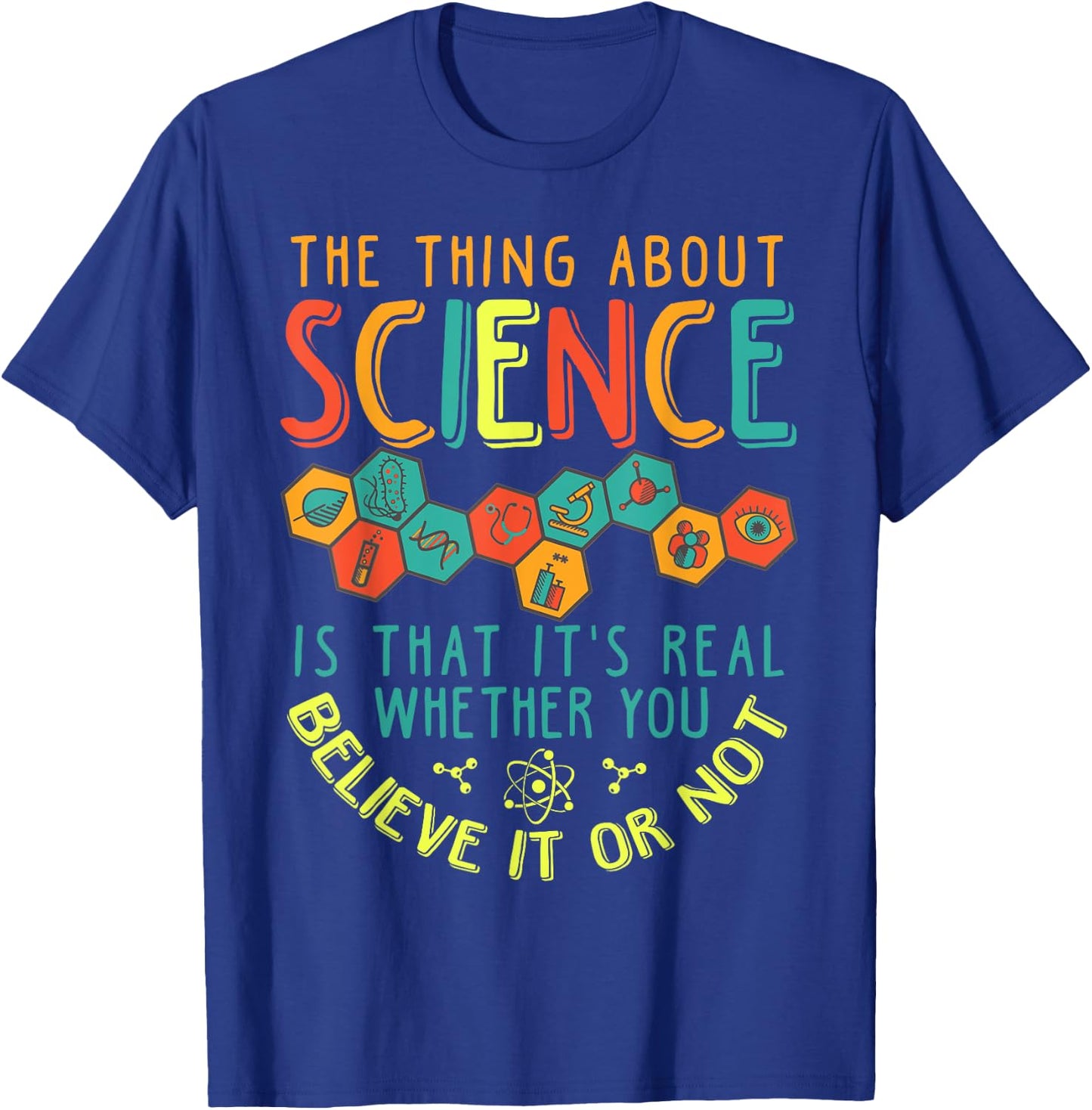 Science Is Real Whether You Believe in Or Not T-Shirt - T-Shirt | Royal