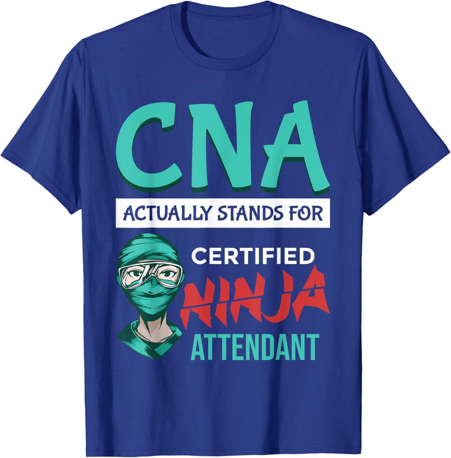 Funny "CNA stands for Certified Ninja Attendant"- CNA Nurse T-Shirt - T-Shirt | Royal