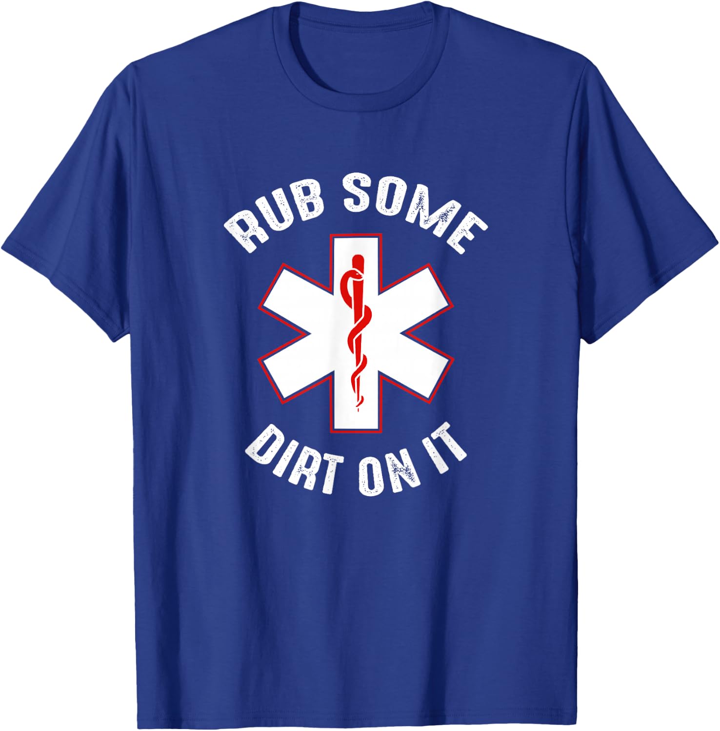 Rub Dirt On It EMS, EMT, Medic & Paramedic T-Shirt - T-Shirt | Royal