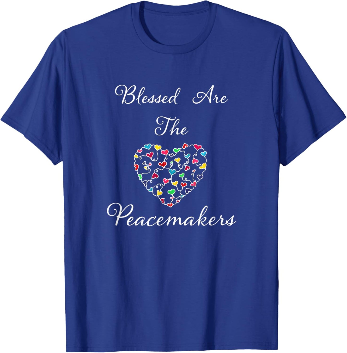 Blessed Are The Peacemakers Colorful Heart White Lettering T-Shirt - T-Shirt | Royal