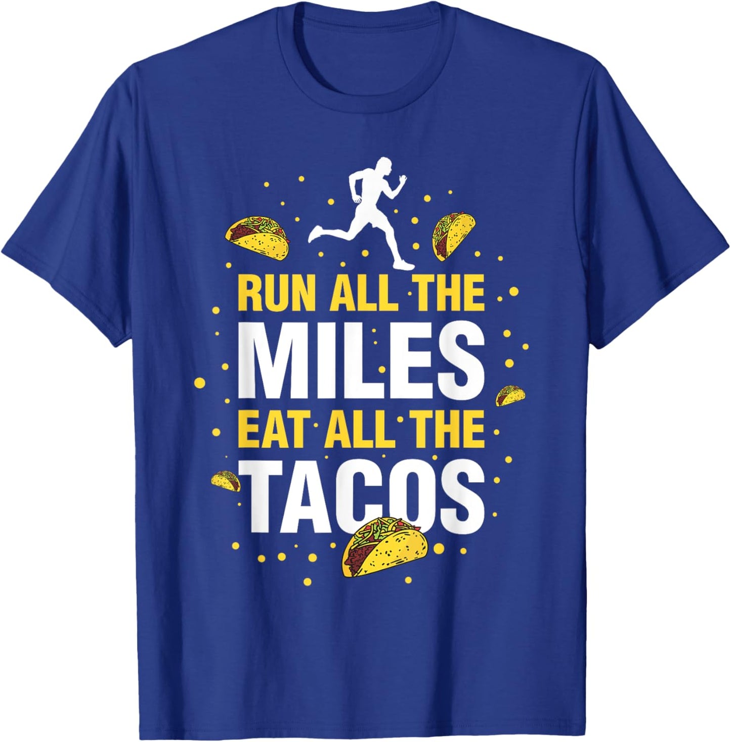 Run All The Miles Eat All The Tacos T-Shirt - T-Shirt | Royal