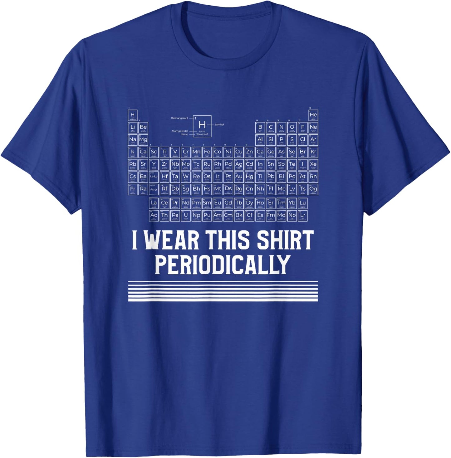I Wear This Shirt Periodically Periodic Table Science T-Shirt - T-Shirt | Royal