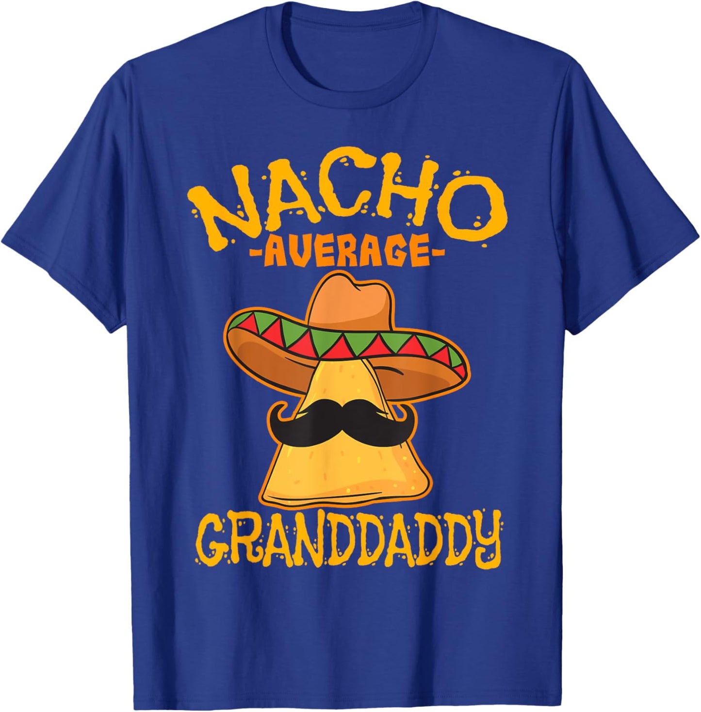 Nacho Average Granddaddy Grandfather Grandpa Cinco de Mayo T-Shirt - T-Shirt | Royal