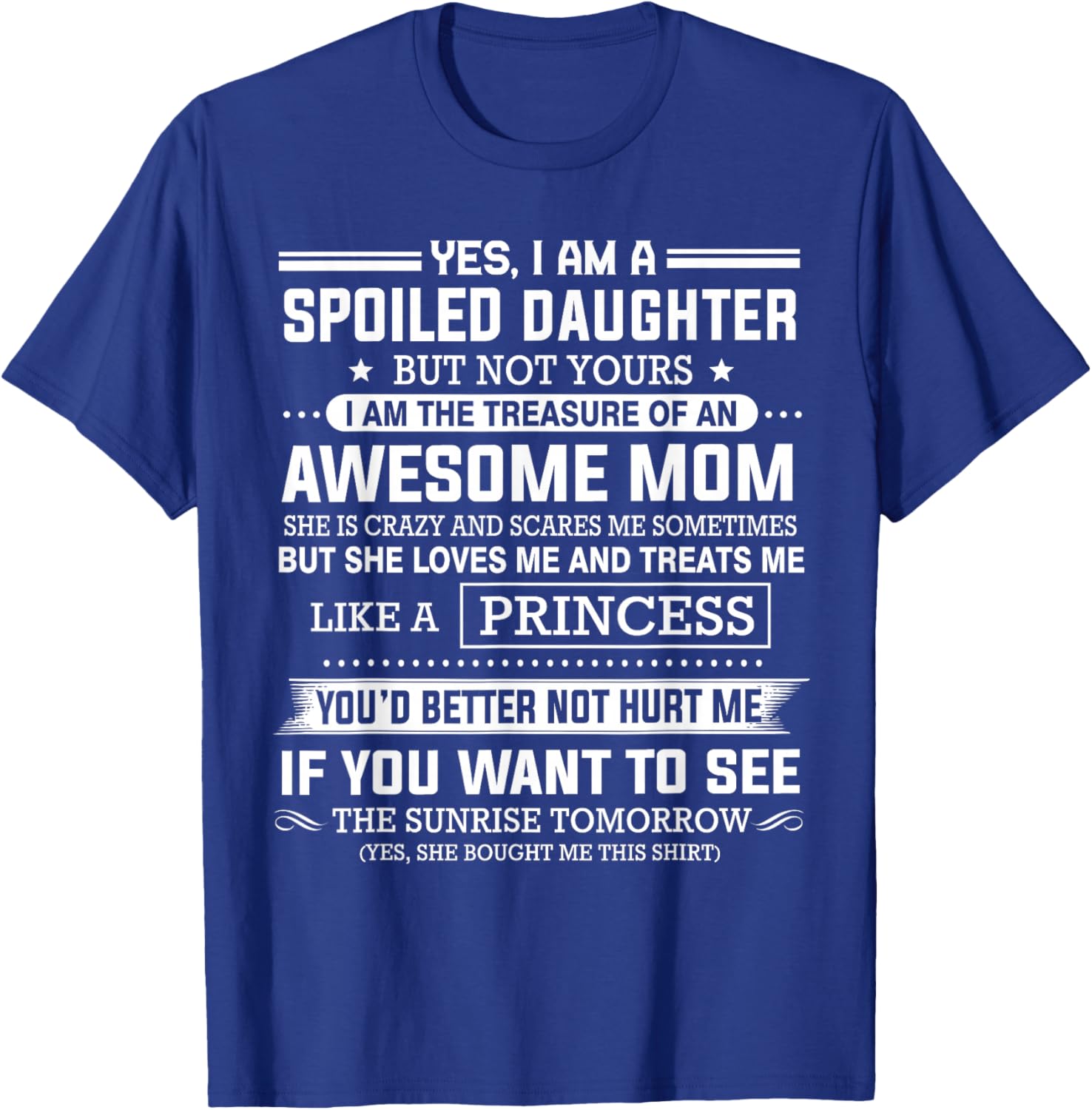Yes I'm a spoiled daughter but not yours of an awesome mom T-Shirt - T-Shirt | Royal